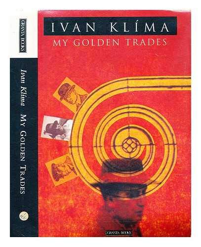 First English edition of My Golden Trades by Ivan Klíma, part of Ivan Klíma in translation features; translated from Czech by Paul Wilson and published by Granta Books in association with Penguin Books Ltd, 1992.