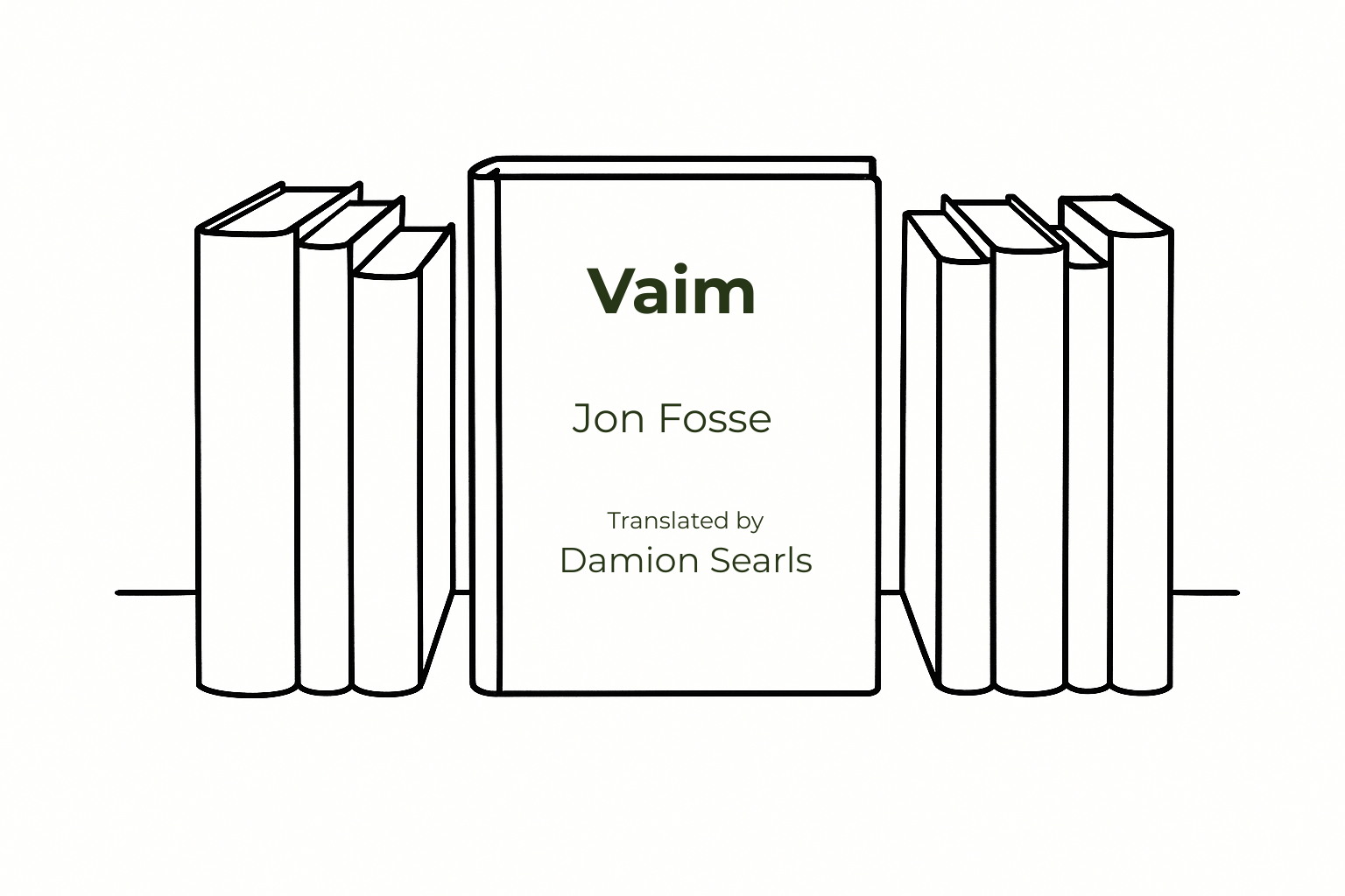 Minimal black-and-white illustration of a row of books with one central white cover reading Vaim by Jon Fosse, translated by Damion Searls.