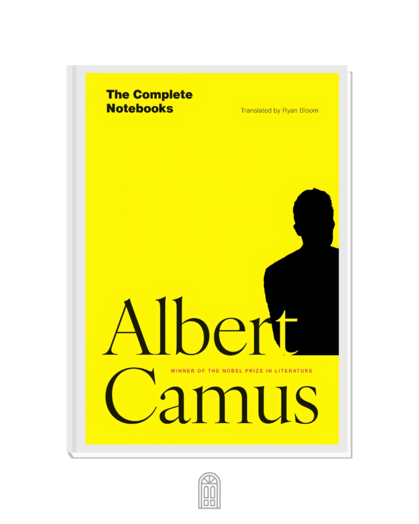 Cover of The Complete Notebooks, the complete English edition of Albert Camus's notebooks, translated by Ryan Bloom and published by the University of Chicago Press in 2025.